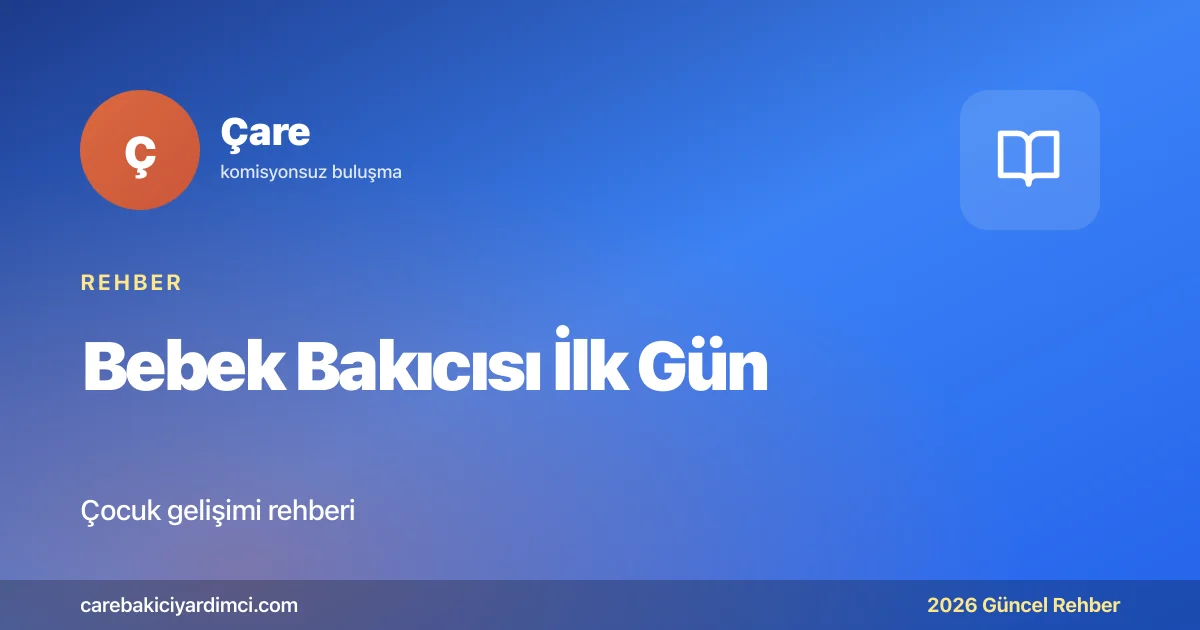 Bebek Bakıcısı İlk Gün: Pratik Rehber 2026 | Çare
