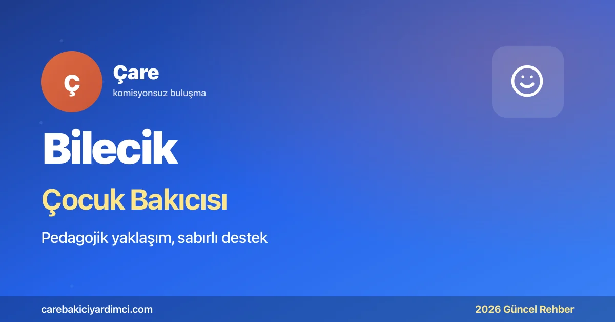Bilecik Çocuk Bakıcısı Fiyatları 2026 | Çare