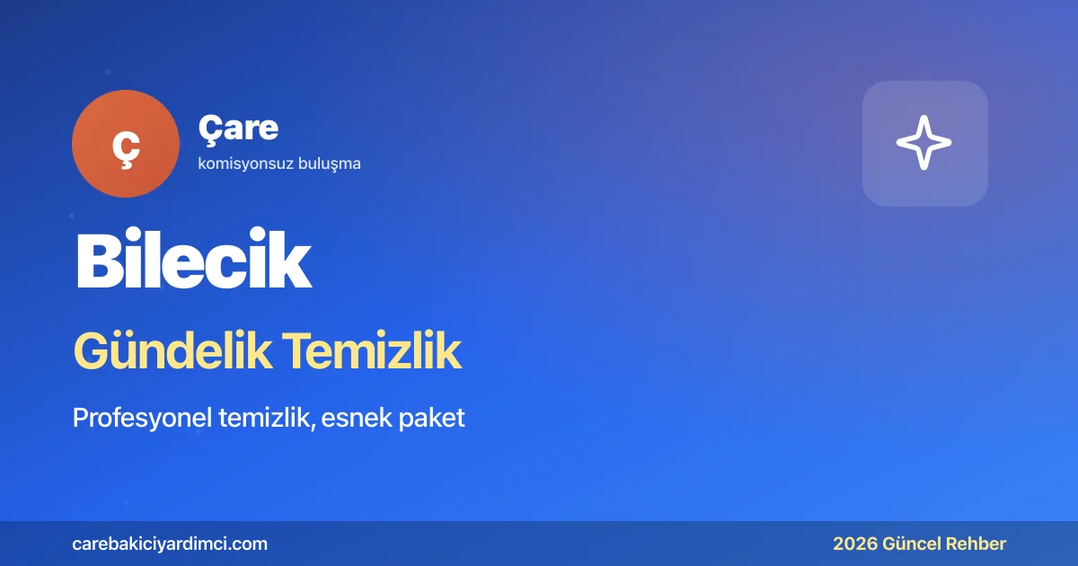 Bilecik Gündelik Temizlik Fiyatları 2026 | Çare