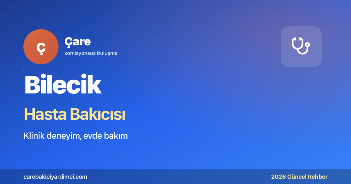 Bilecik Hasta Bakıcısı Fiyatları 2026 | Çare