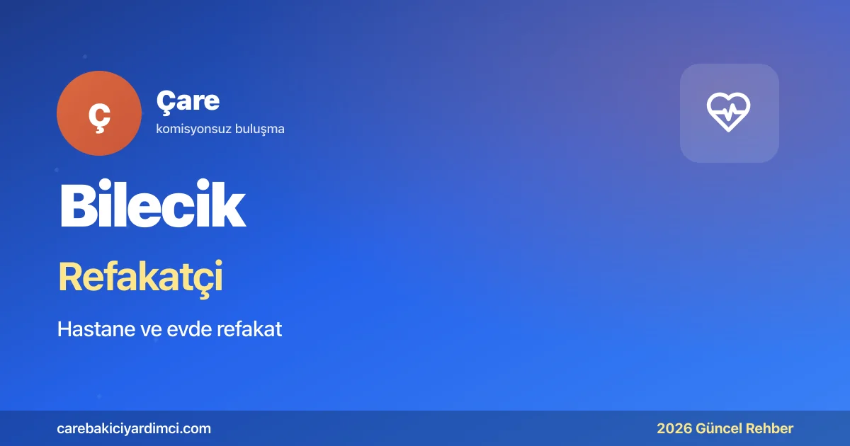 Bilecik Refakatçi Fiyatları 2026 | Çare
