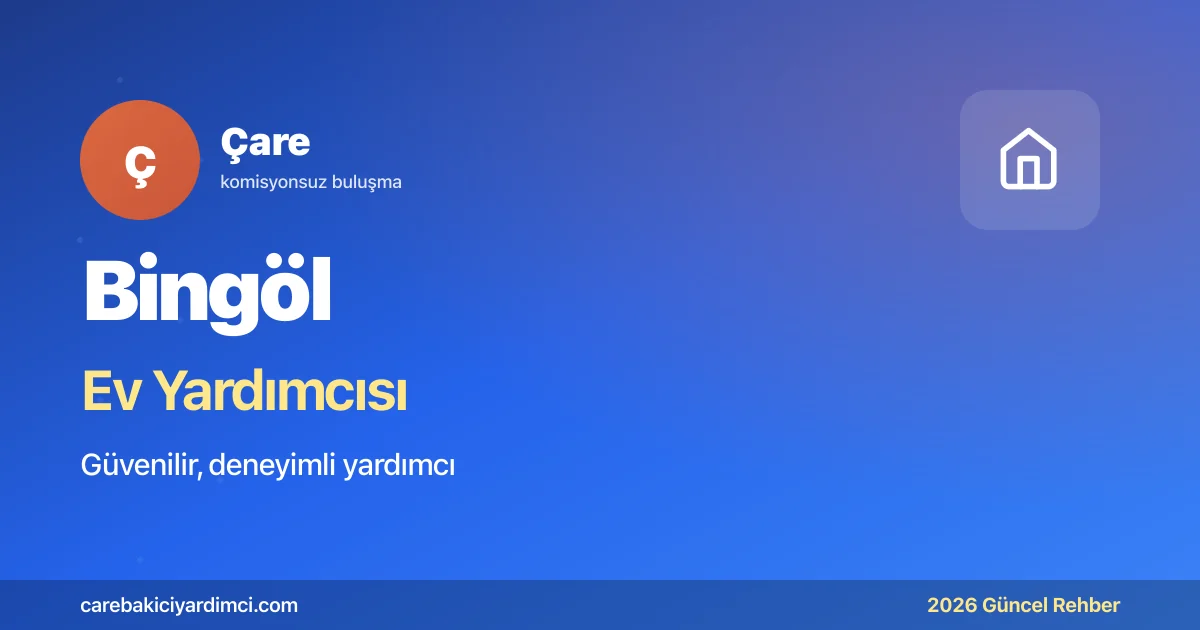 Bingöl Ev Yardımcısı Fiyatları 2026 | Çare