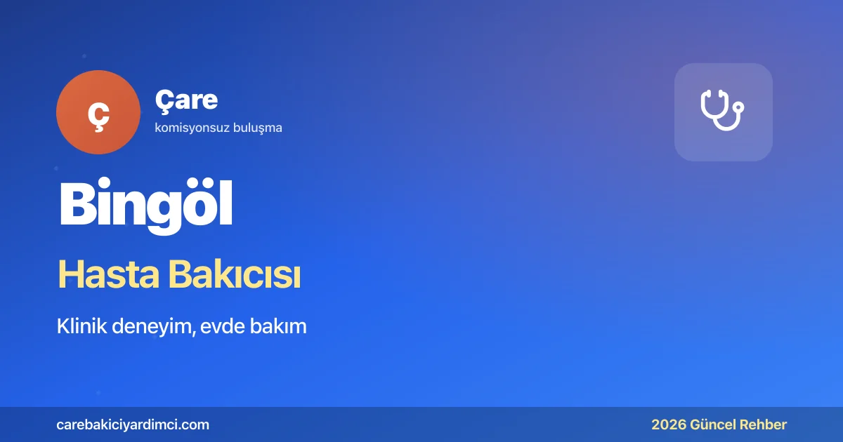 Bingöl Hasta Bakıcısı Fiyatları 2026 (Klinik & Evde) | Çare