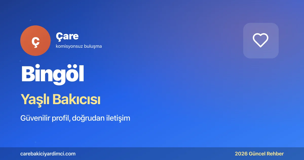 Bingöl Yaşlı Bakıcısı Fiyatları 2026 | Çare