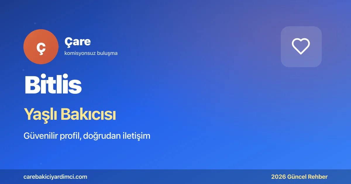 Bitlis Yaşlı Bakıcısı Fiyatları 2026 | Çare