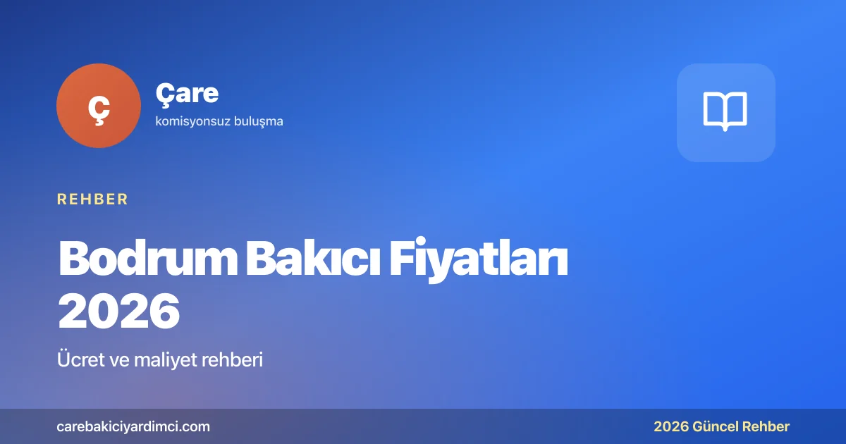 Bodrum Bakıcı Fiyatları 2026: Güncel Ücret Rehberi | Çare