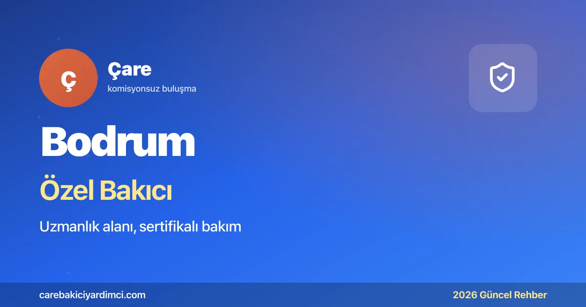 Bodrum Özel Bakıcı Fiyatları 2026 | Çare