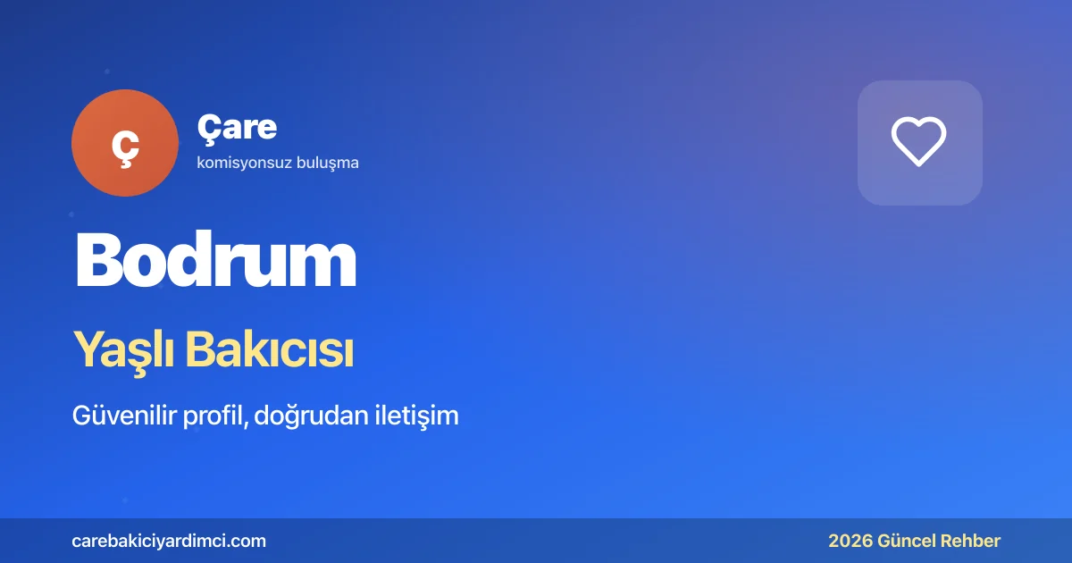 Bodrum Yaşlı Bakıcısı Fiyatları 2026 | Çare