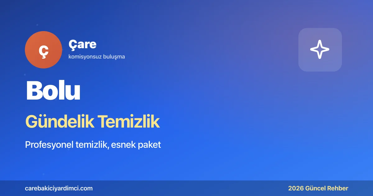 Bolu Gündelik Temizlik Fiyatları 2026 (Tek & Ekip)