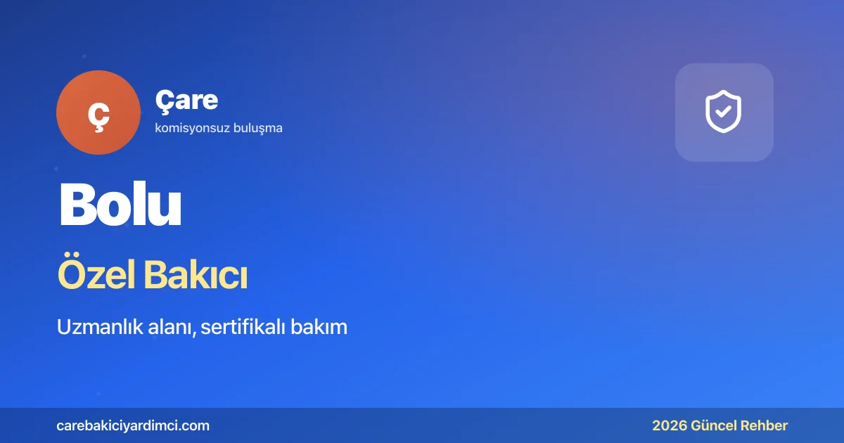Bolu Özel Bakıcı Fiyatları 2026: AİBÜTF + Abant