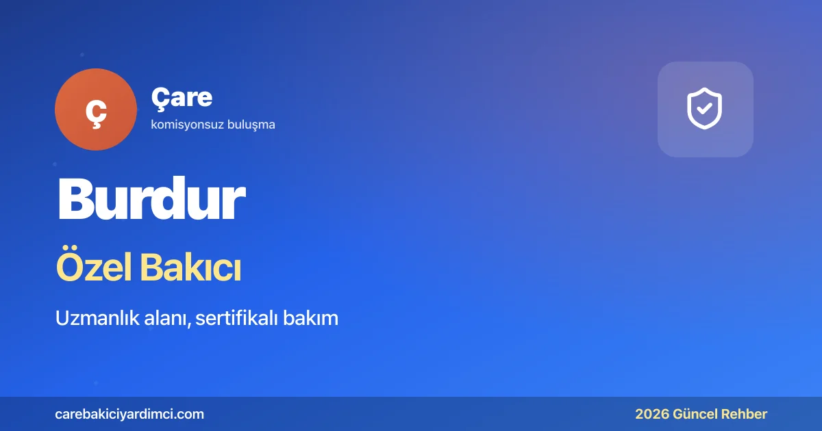 Burdur Özel Bakıcı Fiyatları 2026: MAKÜTF + Salda | Çare