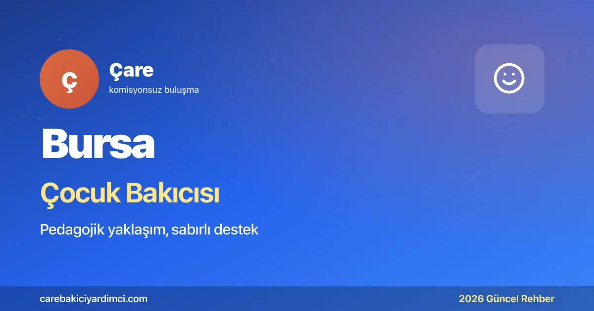 Bursa Çocuk Bakıcısı Fiyatları 2026: Görükle Özlüce | Çare