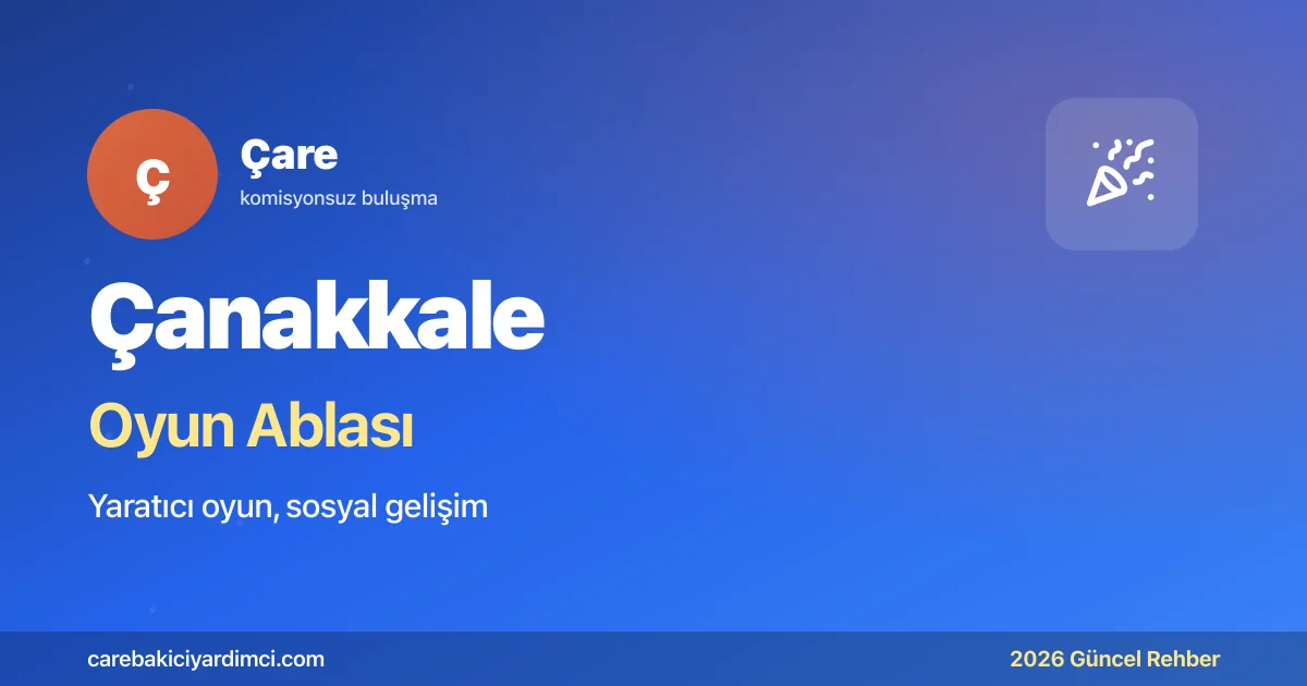 Çanakkale Oyun Ablası 2026: ÇOMÜ + Truva UNESCO | Çare