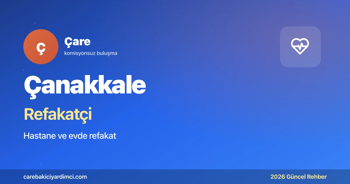 Çanakkale Refakatçi Fiyatları 2026 (Gündüz & Gece) | Çare