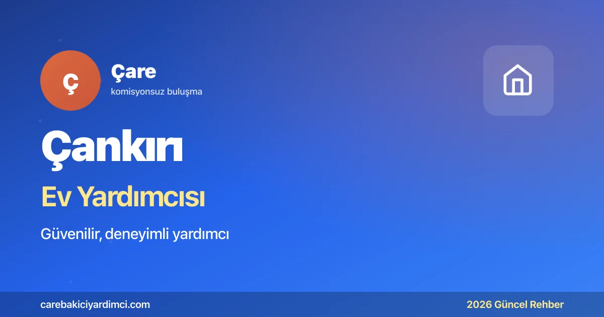 Çankırı Ev Yardımcısı Fiyatları 2026 | Çare