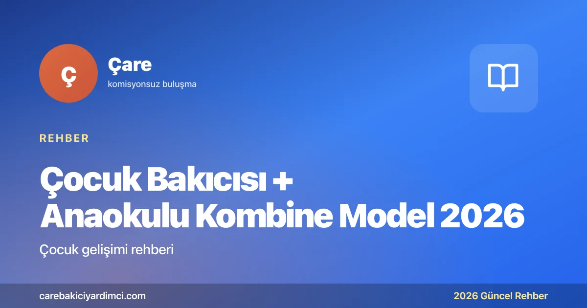 Çocuk Bakıcısı + Anaokulu Kombine Model 2026 | Çare