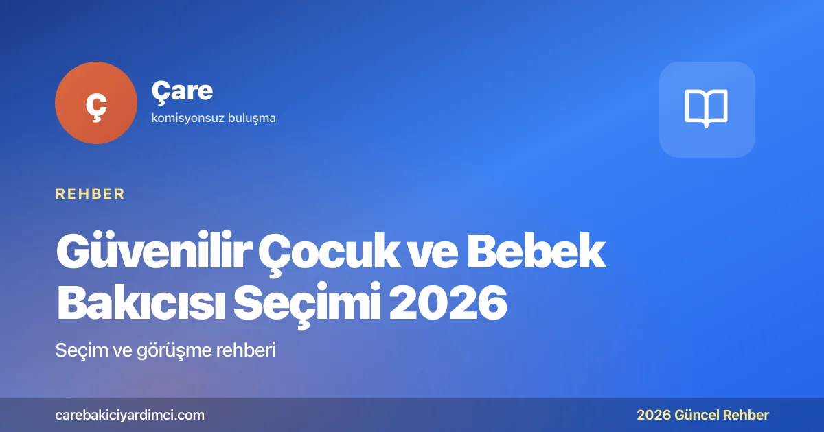 Güvenilir Çocuk ve Bebek Bakıcısı Seçimi 2026 | Çare