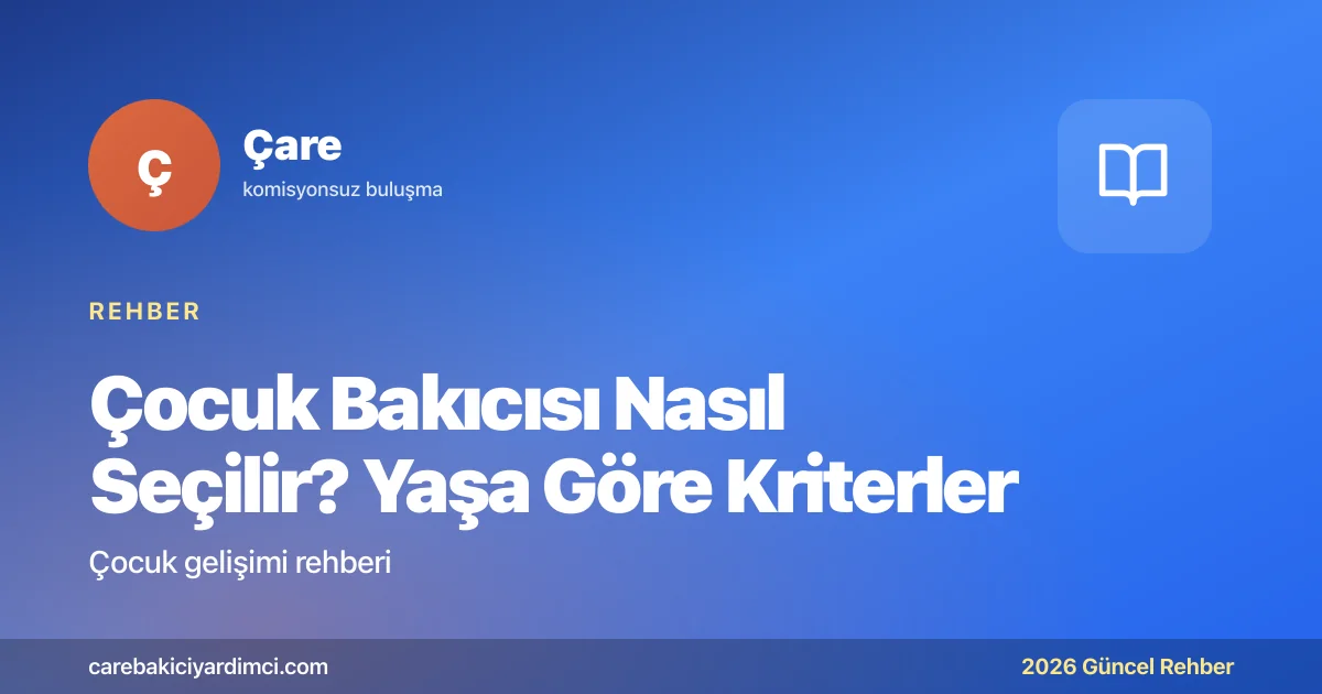 Çocuk Bakıcısı Nasıl Seçilir? Yaşa Göre Kriterler | Çare