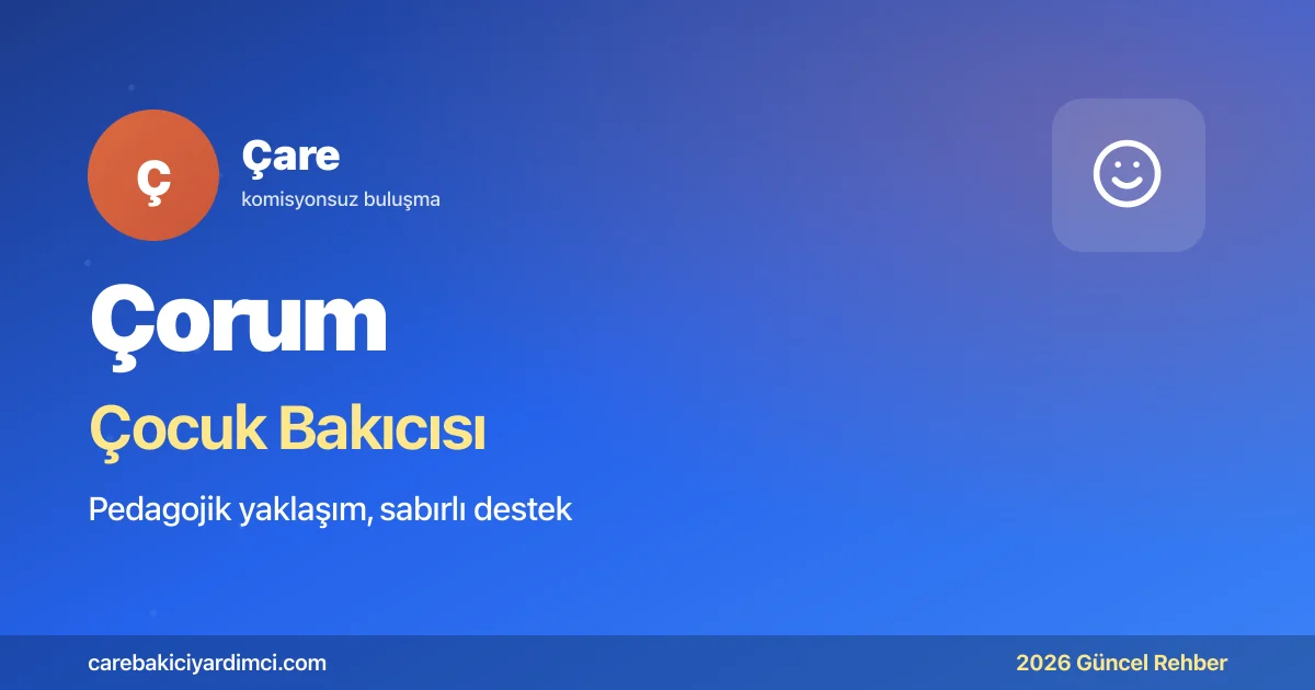 Çorum Çocuk Bakıcısı Fiyatları 2026 | Çare