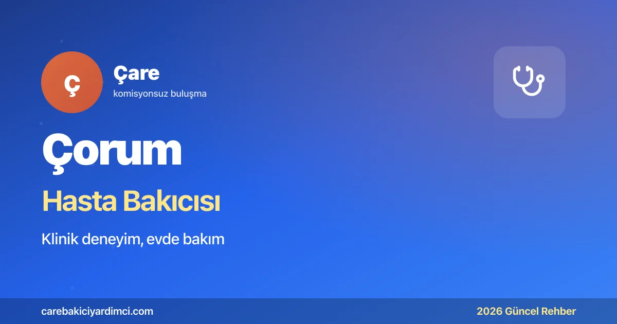Çorum Hasta Bakıcısı Fiyatları 2026 (Klinik & Evde) | Çare