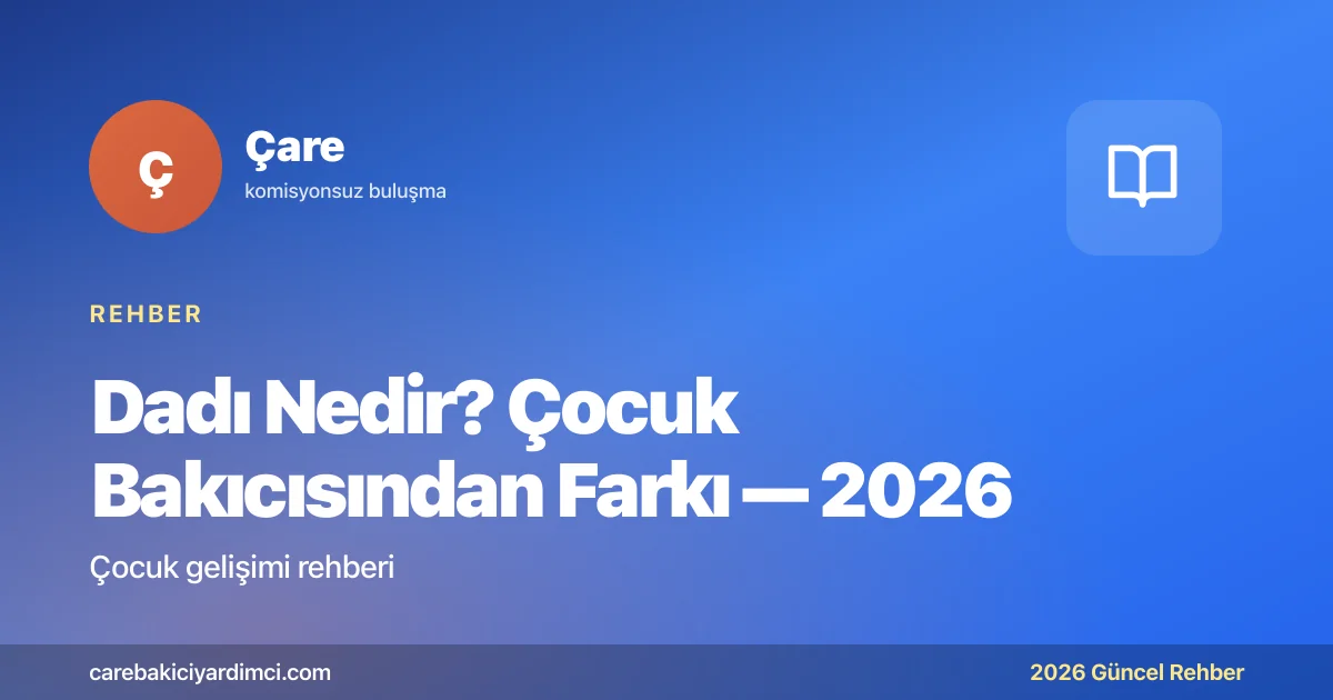 Dadı Nedir? Çocuk Bakıcısından Farkı — 2026 | Çare
