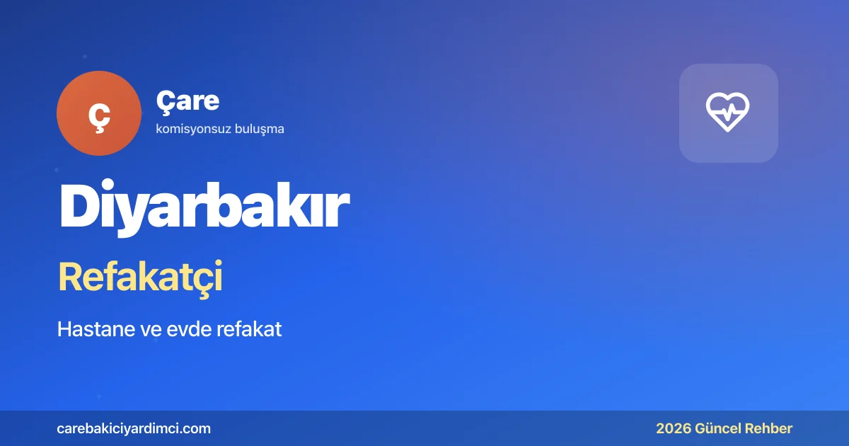 Diyarbakır Refakatçi Fiyatları 2026 (Gündüz & Gece)