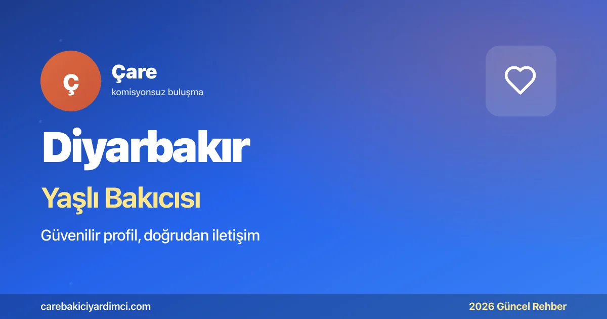 Diyarbakır Yaşlı Bakıcısı Fiyatları 2026 Rehberi