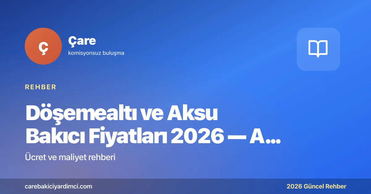 Döşemealtı ve Aksu Bakıcı Fiyatları 2026 — Antalya