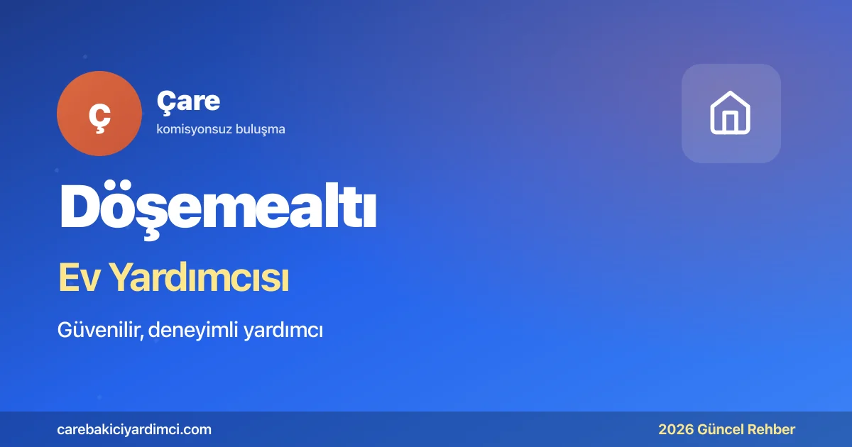 Döşemealtı Ev Yardımcısı Fiyatları 2026 | Çare