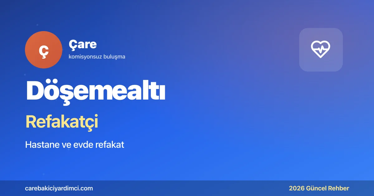 Döşemealtı Refakatçi Fiyatları 2026 (Gündüz & Gece) | Çare