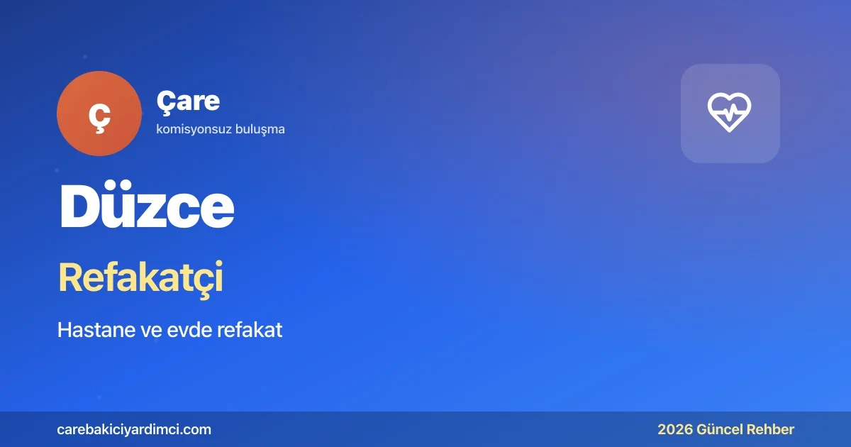 Düzce Refakatçi Fiyatları 2026 Güncel Ücret Rehberi | Çare