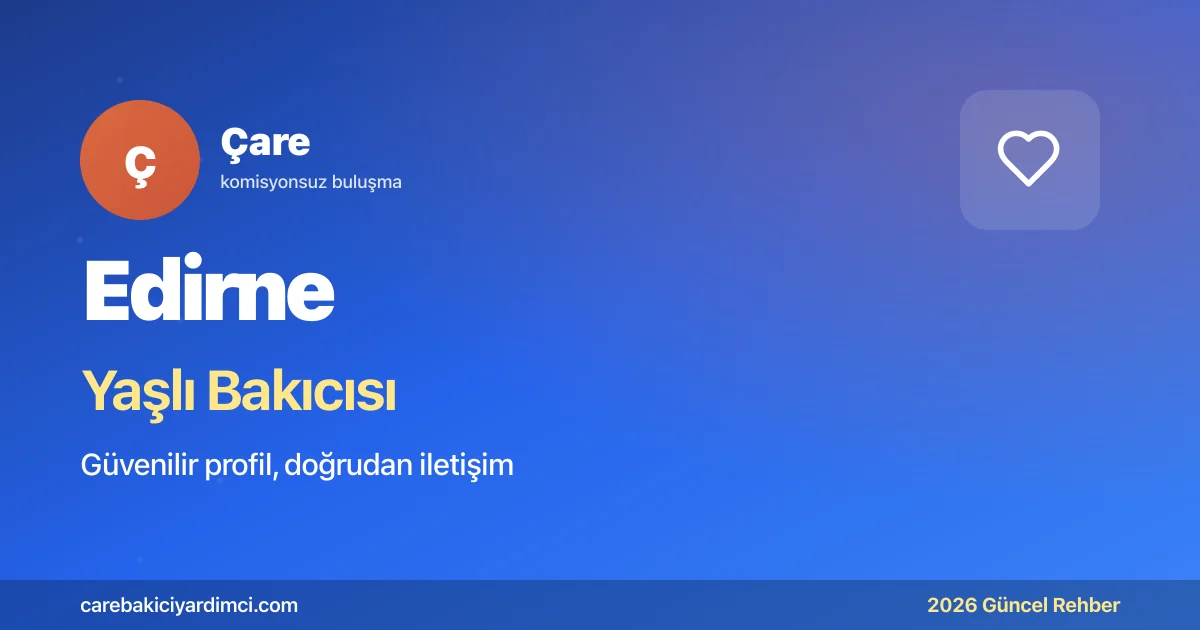 Edirne Yaşlı Bakıcısı Fiyatları 2026 | Çare