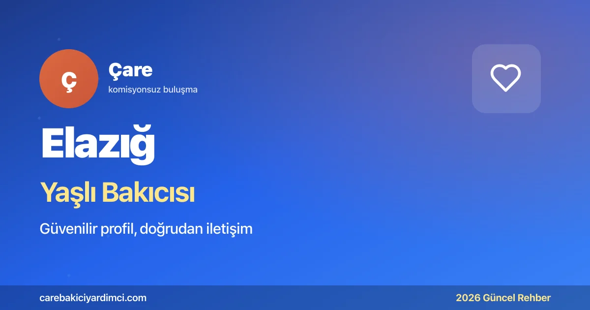 Elazığ Yaşlı Bakıcısı Fiyatları 2026