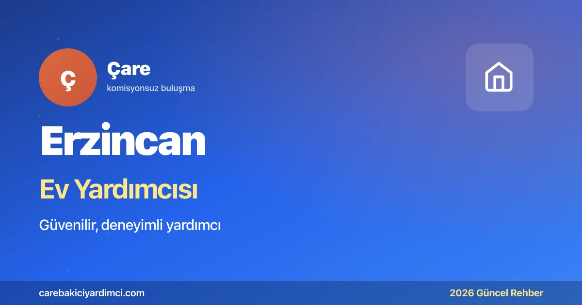 Erzincan Ev Yardımcısı Fiyatları 2026 | Çare