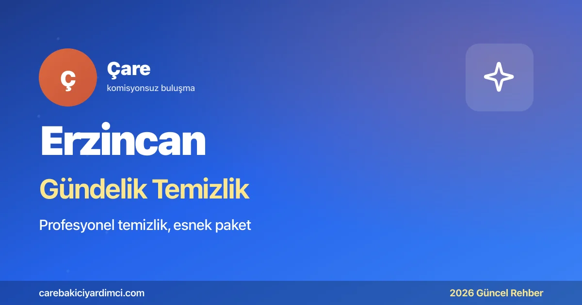 Erzincan Gündelik Temizlik Fiyatları 2026 | Çare