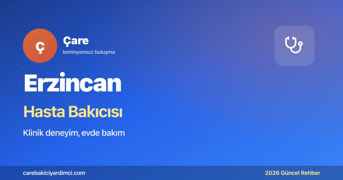 Erzincan Hasta Bakıcısı Fiyatları 2026 | Çare