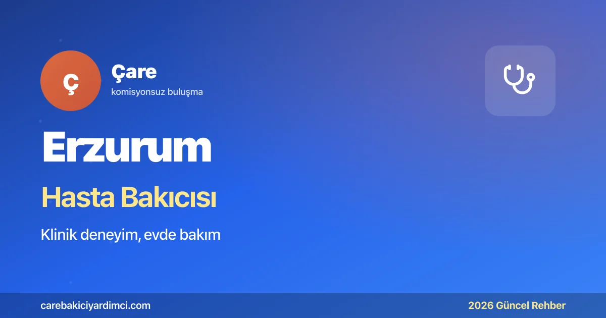 Erzurum Hasta Bakıcısı Fiyatları 2026 | Çare