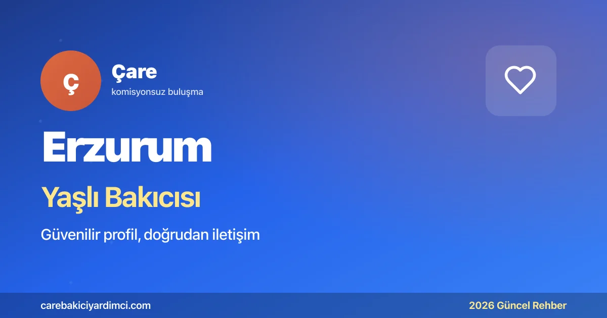 Erzurum Yaşlı Bakıcısı Fiyatları 2026