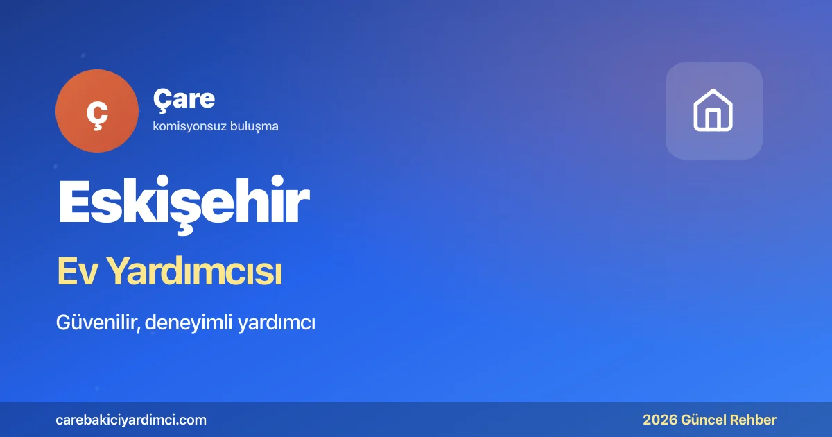 Eskişehir Ev Yardımcısı Fiyatları 2026