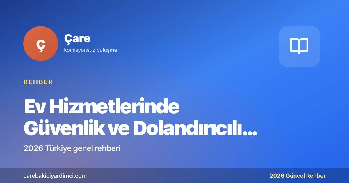 Ev Hizmetlerinde Güvenlik ve Dolandırıcılık 2026 | Çare