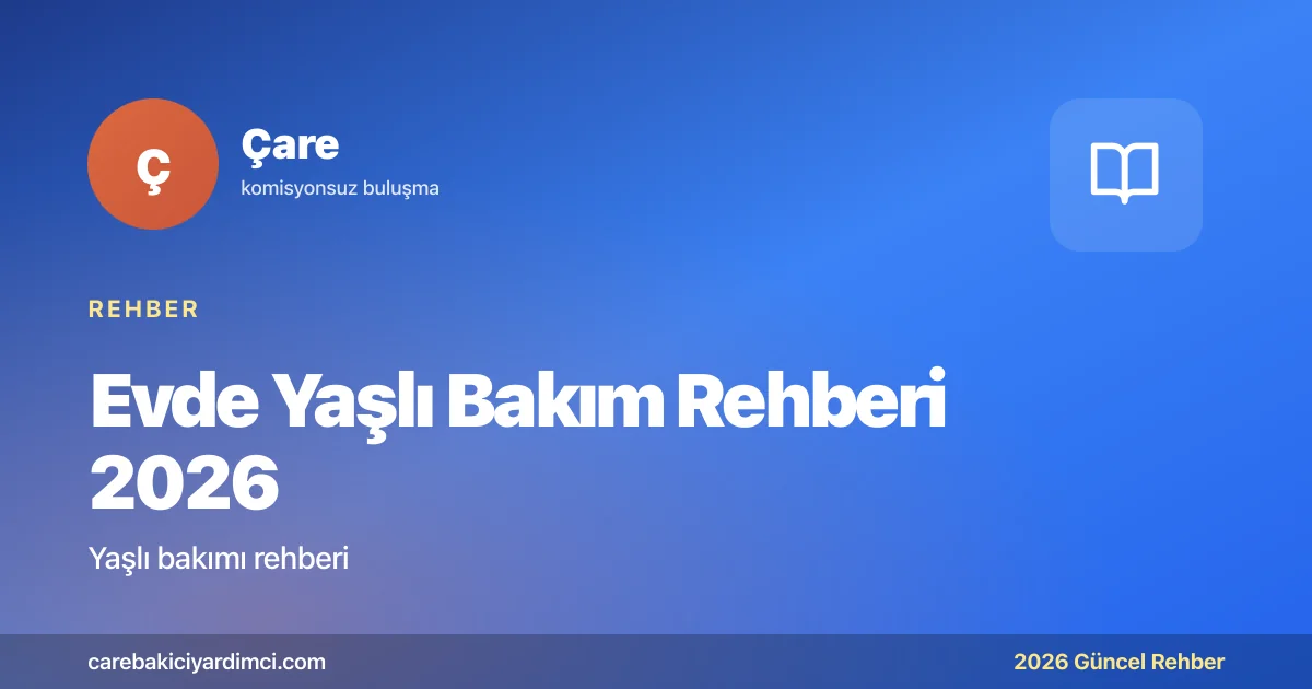 Evde Yaşlı Bakım Rehberi 2026: Beslenme ve İlaç | Çare