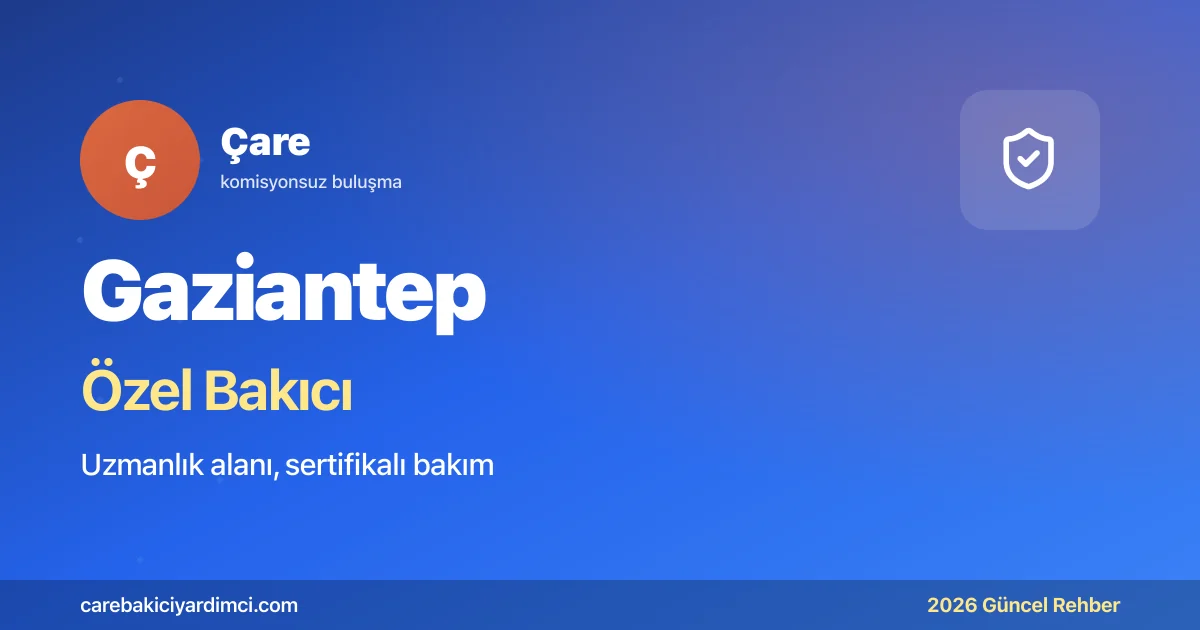 Gaziantep Özel Bakıcı Fiyatları 2026