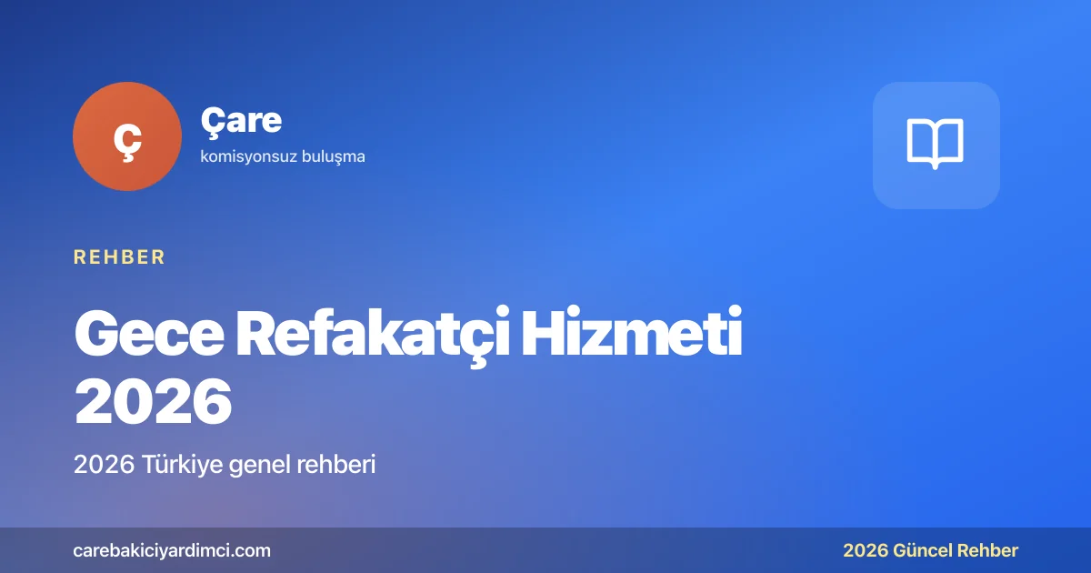 Gece Refakatçi Hizmeti 2026: Ücret ve Rehber | Çare