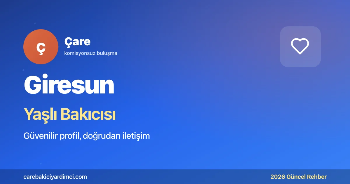Giresun Yaşlı Bakıcısı Fiyatları 2026 | Çare