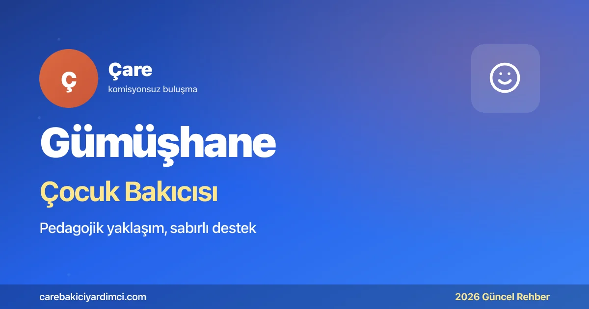 Gümüşhane Çocuk Bakıcısı Fiyatları 2026 | Çare