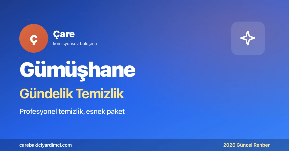 Gümüşhane Gündelik Temizlik Fiyatları 2026 | Çare