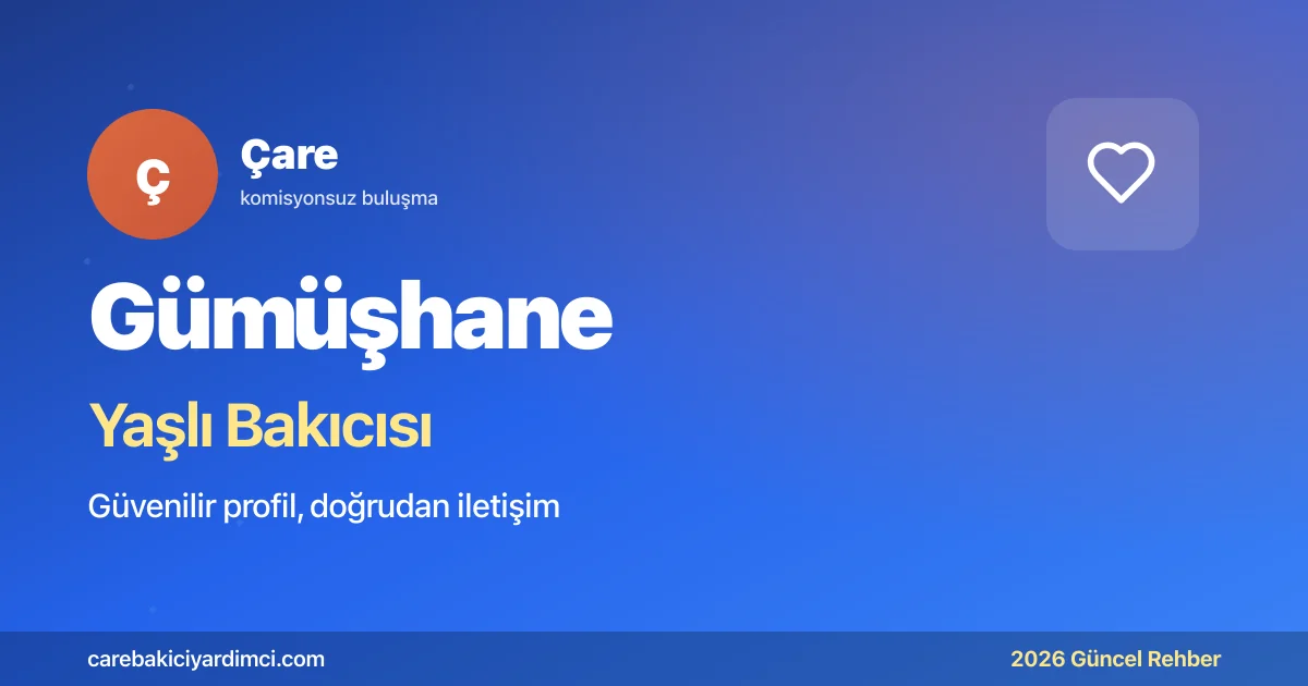 Gümüşhane Yaşlı Bakıcısı Fiyatları 2026 | Çare