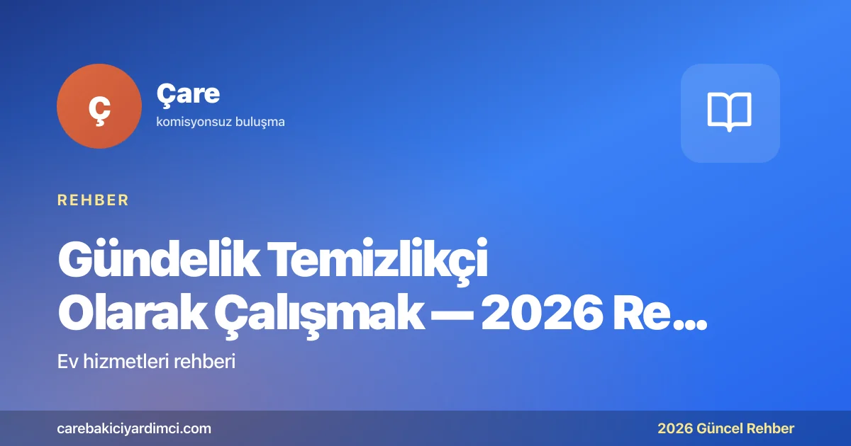 Gündelik Temizlikçi Olarak Çalışmak — 2026 Rehberi | Çare