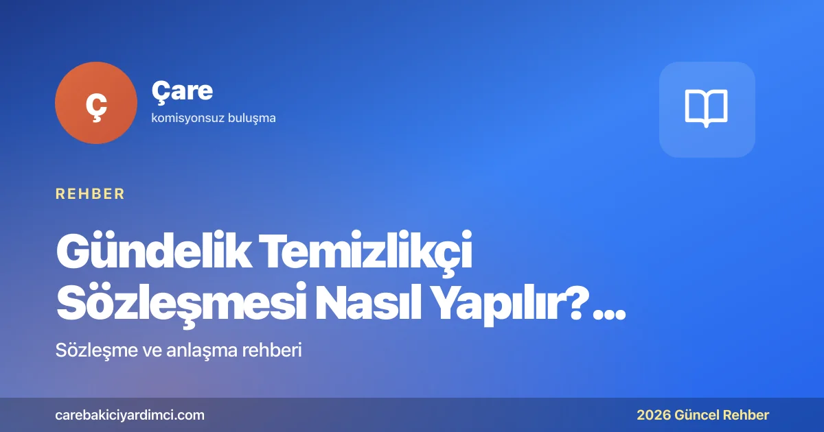 Gündelik Temizlikçi Sözleşmesi Nasıl Yapılır? 2026 Rehberi