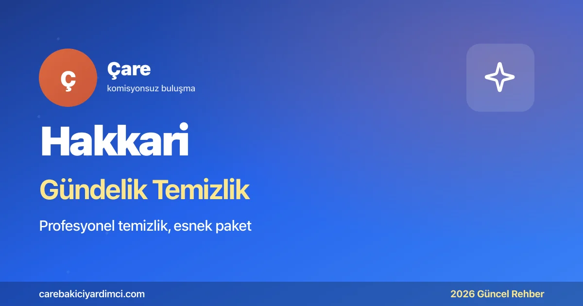 Hakkari Gündelik Temizlik Fiyatları 2026: Bahar | Çare